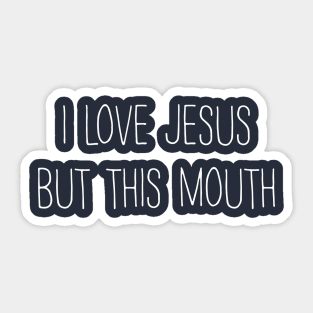 I love jesus but this mouth Sticker